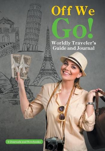 Cover image for Off We Go! Worldly Traveler's Guide and Journal