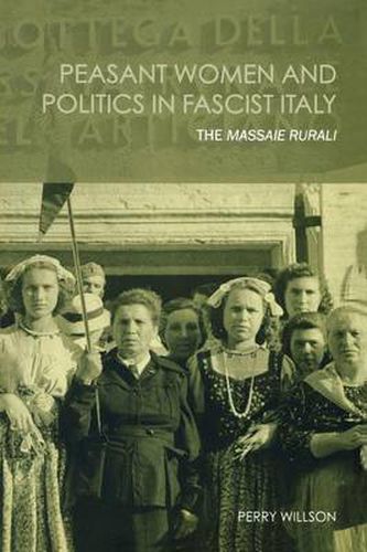 Cover image for Peasant Women and Politics in Facist Italy: The Massaie Rurali