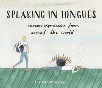 Cover image for Speaking in Tongues: Curious Expressions from Around the World