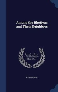 Cover image for Among the Bhotiyas and Their Neighbors