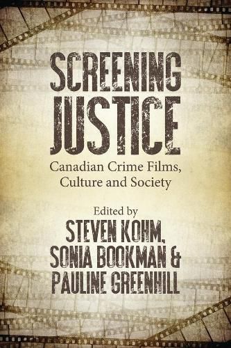 Cover image for Screening Justice: Canadian Crime Films, Culture and Society