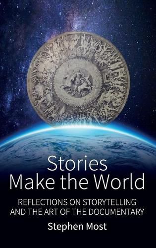 Cover image for Stories Make the World: Reflections on Storytelling and the Art of the Documentary