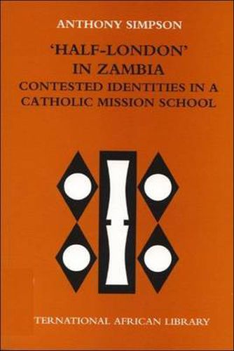 Cover image for Half London in Zambia: Contested Identities in a Catholic Mission School
