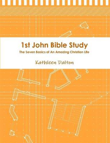 1st John Bible Study the Seven Basics for an Amazing Christian Life