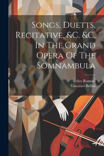 Cover image for Songs, Duetts, Recitative, &c. &c. In The Grand Opera Of The Somnambula