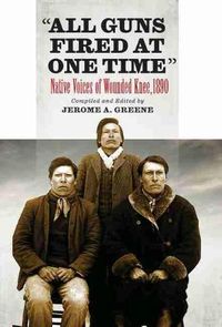 Cover image for All Guns Fired At One Time: Native Voices of Wounded Knee, 1890