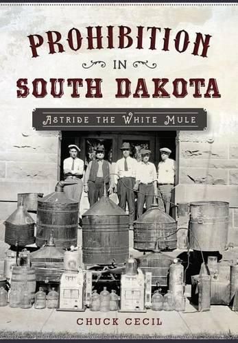 Cover image for Prohibition in South Dakota: Astride the White Mule