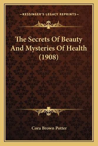 The Secrets of Beauty and Mysteries of Health (1908)