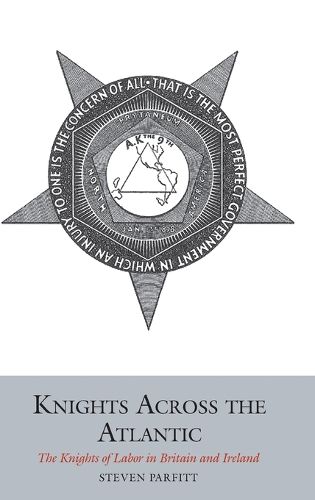 Cover image for Knights Across the Atlantic: The Knights of Labor in Britain and Ireland