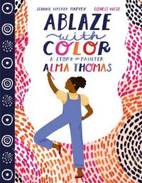 Cover image for Ablaze with Color: A Story of Painter Alma Thomas