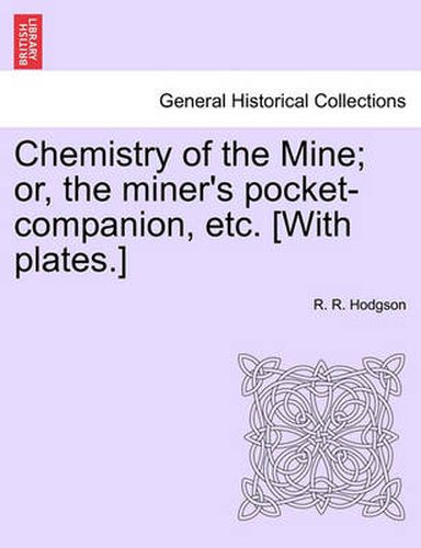 Cover image for Chemistry of the Mine; Or, the Miner's Pocket-Companion, Etc. [With Plates.]