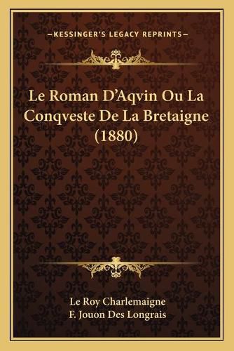 Le Roman D'Aqvin Ou La Conqveste de La Bretaigne (1880)