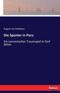 Cover image for Die Spanier in Peru: Ein romantisches Trauerspiel in funf Akten