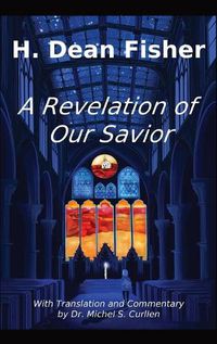 Cover image for A Revelation of Our Savior: with Translation and Commentary by Dr. Michel S. Curllen