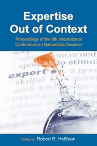 Cover image for Expertise Out of Context: Proceedings of the Sixth International Conference on Naturalistic Decision Making