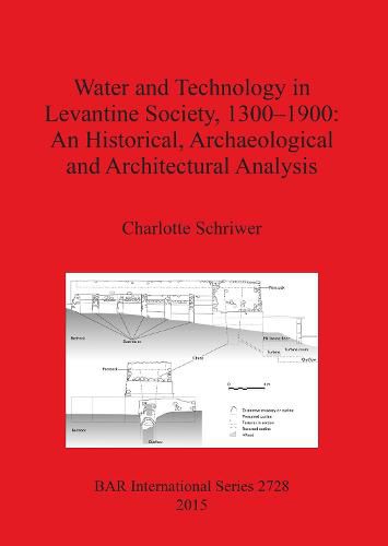 Cover image for Water and Technology in Levantine Society 1300-1900: A Historical Archaeological and Architectural Analysis