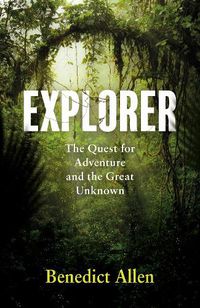 Cover image for Explorer: The Quest for Adventure and the Great Unknown
