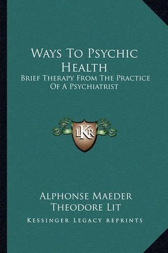 Ways to Psychic Health: Brief Therapy from the Practice of a Psychiatrist