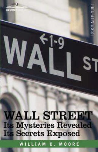 Cover image for Wall Street: Its Mysteries Revealed-Its Secrets Exposed