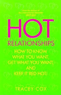 Cover image for Hot Relationships: How to Know What You Want, Get What You Want, and Keep it Red Hot!