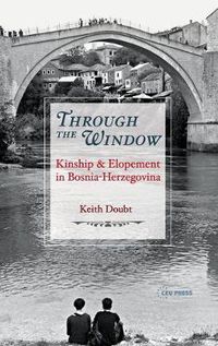 Cover image for Through the Window: Kinship and Elopement in Bosnia-Herzegovina