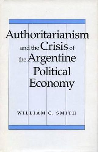 Cover image for Authoritarianism and the Crisis of the Argentine Political Economy