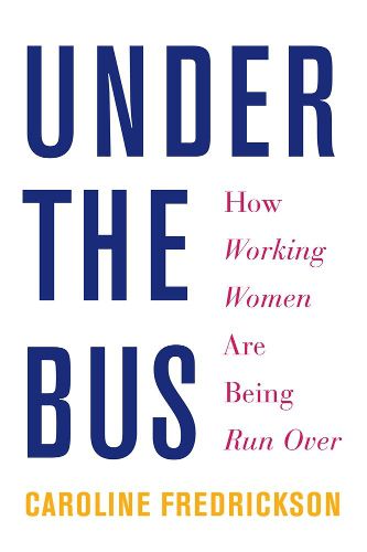 Cover image for Under The Bus: How Working Women Are Being Run Over