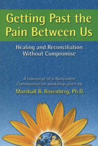 Cover image for Getting Past the Pain Between Us: Healing and Reconciliation Without Compromise