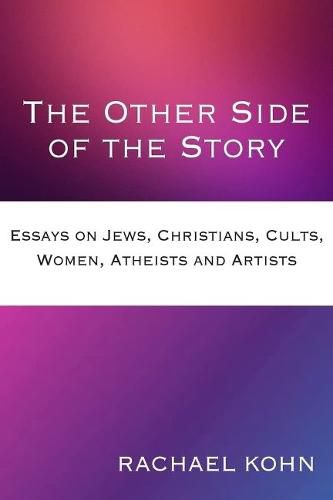 Cover image for The Other Side of the Story: Essays on Jews, Christians, Cults, Women, Atheists and Artists