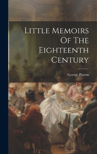 Cover image for Little Memoirs Of The Eighteenth Century