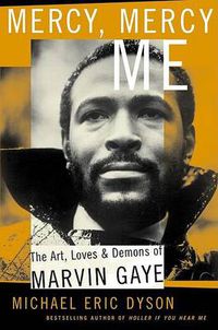 Cover image for Mercy, Mercy Me: The Art, Loves and Demons of Marvin Gaye