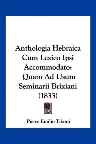 Cover image for Anthologia Hebraica Cum Lexico Ipsi Accommodato: Quam Ad Usum Seminarii Brixiani (1833)