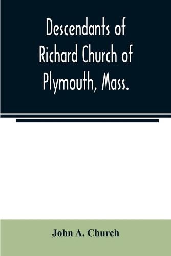 Descendants of Richard Church of Plymouth, Mass.