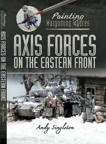 Cover image for Painting Wargaming Figures: Axis Forces on the Eastern Front