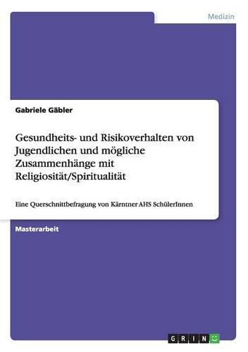 Cover image for Zum Gesundheits- und Risikoverhalten von Jugendlichen und moeglichen Zusammenhangen zwischen verhaltensbezogenen Lebensstilfaktoren und Religiositat/Spiritualitat: Eine Querschnittbefragung von Karntner AHS SchulerInnen