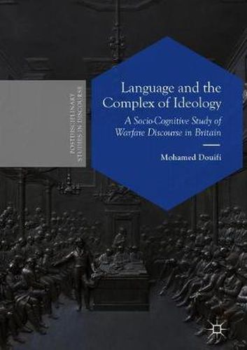 Cover image for Language and the Complex of Ideology: A Socio-Cognitive Study of Warfare Discourse in Britain