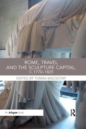 Cover image for Rome, Travel and the Sculpture Capital, c.1770-1825