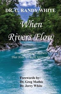 Cover image for When Rivers Flow - Breaking through Barriers That Hold Us Back Spiritually