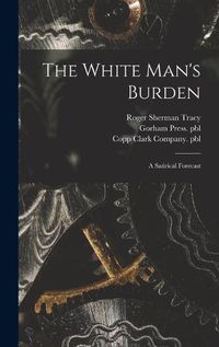 Cover image for The White Man's Burden: a Satirical Forecast