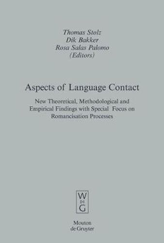 Aspects of Language Contact: New Theoretical, Methodological and Empirical Findings with Special Focus on Romancisation Processes