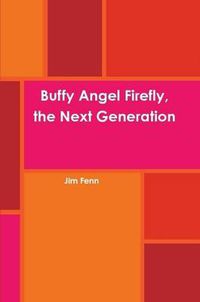 Cover image for Buffy Angel Firefly, the Next Generation