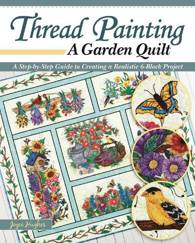Cover image for Thread Painting a Garden Quilt: A Step-by-Step Guide to Creating a Realistic 6-Block Project