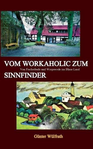 Cover image for Vom Workaholic zum Sinnfinder: Von Fischerhude und Worpswede ins Blaue Land