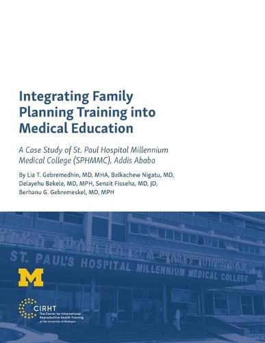 Cover image for Integrating Family Planning Training Into Medical Education: A Case Study of St. Paul's Hospital Millennium Medical College