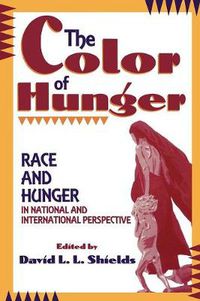 Cover image for The Color of Hunger: Race and Hunger in National and International Perspective