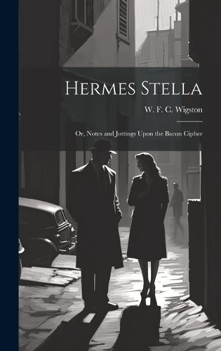 Cover image for Hermes Stella; or, Notes and Jottings Upon the Bacon Cipher