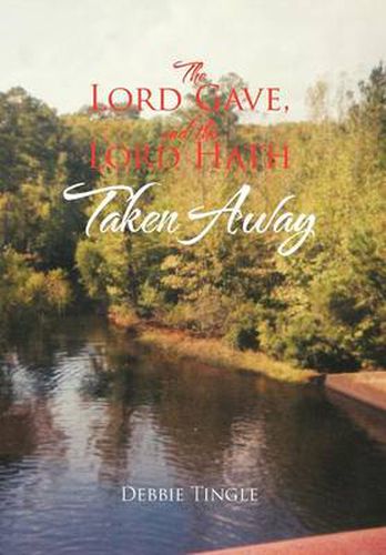 Cover image for The Lord Gave, and the Lord Hath Taken Away