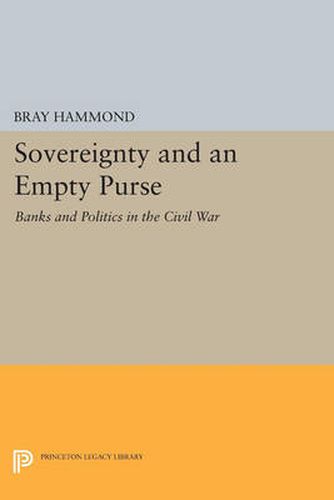 Cover image for Sovereignty and an Empty Purse: Banks and Politics in the Civil War