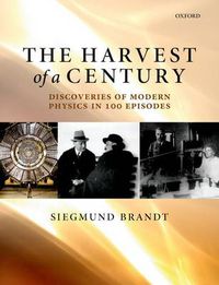 Cover image for The Harvest of a Century: Discoveries of Modern Physics in 100 Episodes