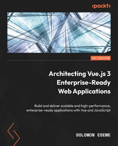 Cover image for Architecting Vue.js 3 Enterprise-Ready Web Applications